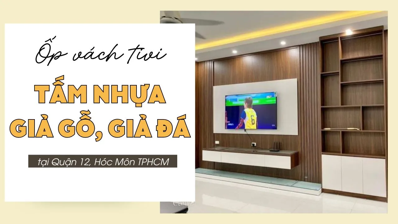 Trang Trí Vách Tivi Bằng Tấm Nhựa Giả Gỗ, Giả Đá Tại Quận 12, Hóc Môn