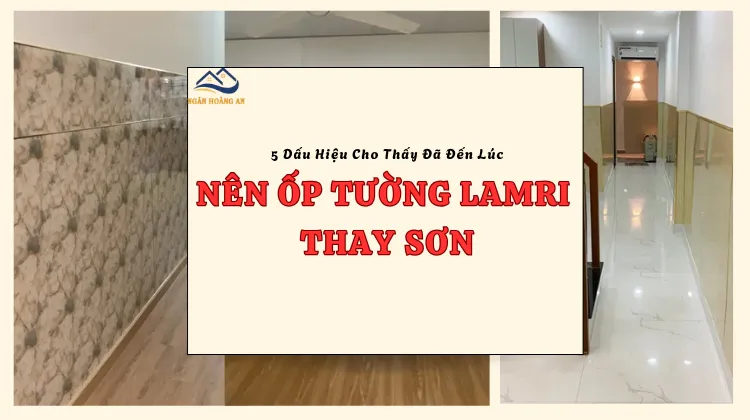 5 Dấu Hiệu Cho Thấy Đã Đến Lúc Nên Ốp Tường Lamri Thay Sơn
