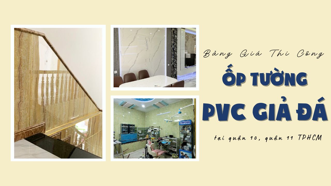 Bảng Giá Thi Công Ốp Tường PVC Giả Đá Tại Quận 10, Quận 11 TPHCM