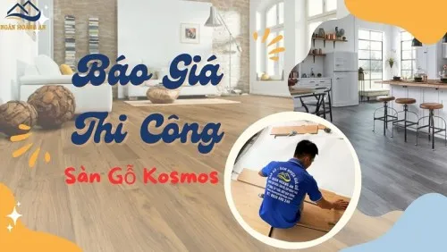 Báo Giá Thi Công Lắp Đặt Hoàn Thiện Sàn Gỗ Công Nghiệp Kosmos