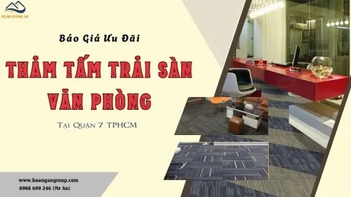 Báo Giá Tấm Thảm Trải Sàn Văn Phòng Ưu Đãi Lớn Tại Quận 7 TPHCM