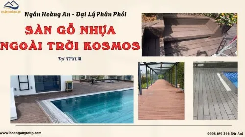Ngân Hoàng An - Đại Lý Phân Phối Kosmos Sàn Gỗ Nhựa Ngoài Trời Tại TPHCM