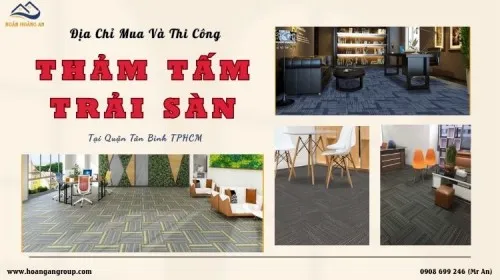 Địa Chỉ Mua Và Thi Công Lót Thảm Tấm Trải Sàn Tại Tân Bình TPHCM