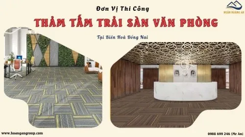 Đơn Vị Thi Công Thảm Tấm Trải Sàn Văn Phòng Tại Biên Hoà Đồng Nai
