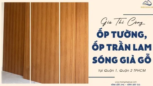 Giá Thi Công Ốp Tường Ốp Trần Lam Sóng Giả Gỗ Tại Quận 1, Quận 2