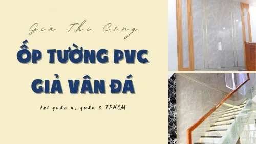 Giá Thi Công Ốp Tường PVC Giả Vân Đá Tại Quận 4, Quận 5 TPHCM