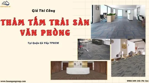 Giá Thi Công Thảm Tấm Trải Sàn Văn Phòng Mới Nhất Tại Gò Vấp TPHCM