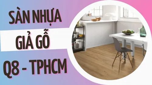 Mẫu Sàn Nhựa Giả Gỗ Đẹp Nhất Tốt Nhất Tại Quận 8 TPHCM