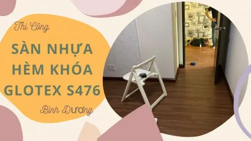 Lót Sàn Nhựa Giả Gỗ Hèm Khóa Glotex S476 Tại Thủ Dầu Một Bình Dương