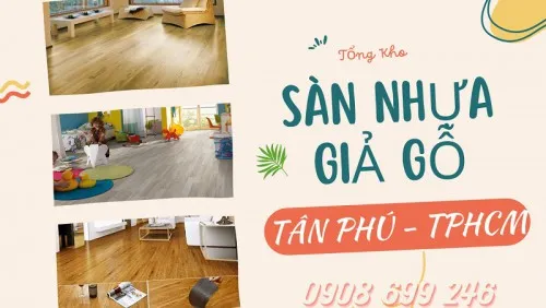 Top Những Mẫu Sàn Nhựa Giả Gỗ Đẹp Nhất Tại Tân Phú TPHCM