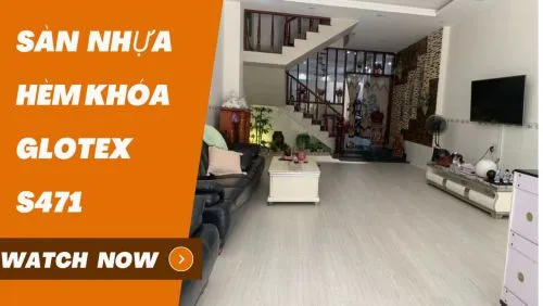 Lắp Sàn Nhựa Giả Gỗ Hèm Khóa Glotex S471 Tại Dĩ An Bình Dương