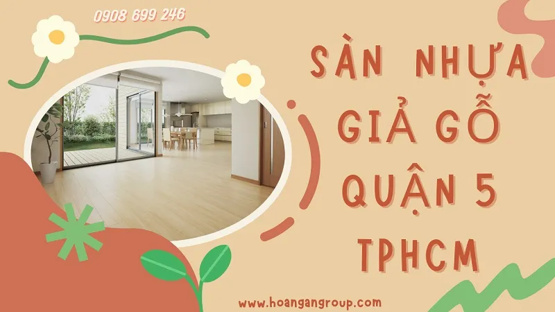 Tổng Kho Sàn Nhựa Giả Gỗ Giá Rẻ Tại Quận 5 TPHCM