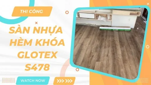 Thi Công Lắp Đặt Sàn Nhựa Giả Gỗ Hèm Khóa Glotex S478 Tại Quận 7 TPHCM