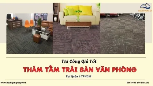 Thi Công Lót Sàn Tấm Thảm Trải Sàn Văn Phòng Giá Tốt Tại Quận 6 TPHCM