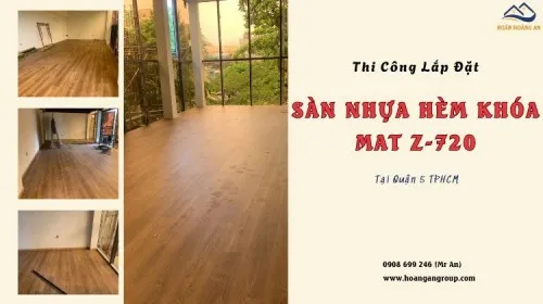 Thi Công Lắp Đặt Sàn Nhựa Hèm Khóa MAT Z-720 Tại Quận 5 TPHCM