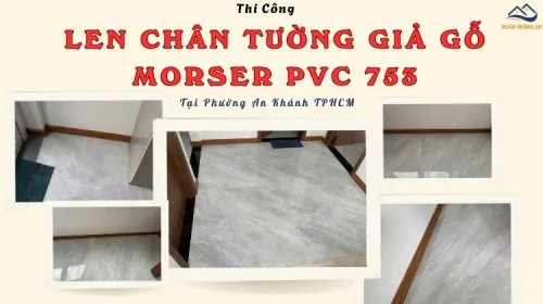 Thi Công Len Chân Tường Giả Gỗ Morser PVC753 Tại Phường An Khánh TPHCM