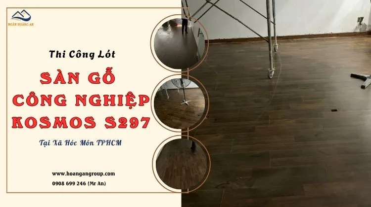 Thi Công Lót Sàn Gỗ Công Nghiệp Kosmos S297 Tại Xã Hóc Môn TPHCM