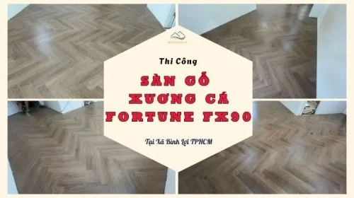 Thi Công Trọn Gói Sàn Gỗ Xương Cá Fortune FX90 Tại Xã Bình Lợi TPHCM