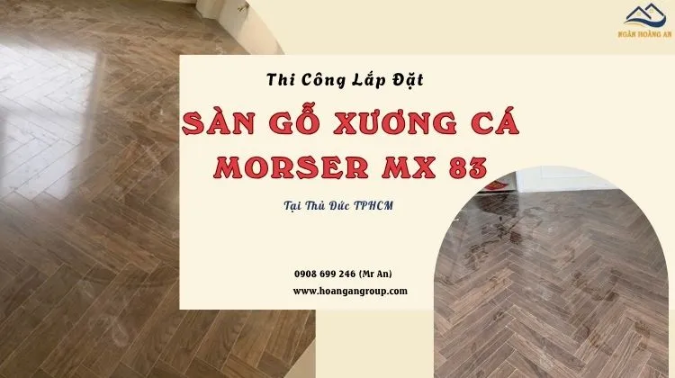 Thi Công Lắp Đặt Sàn Gỗ Xương Cá Morser MX 83 