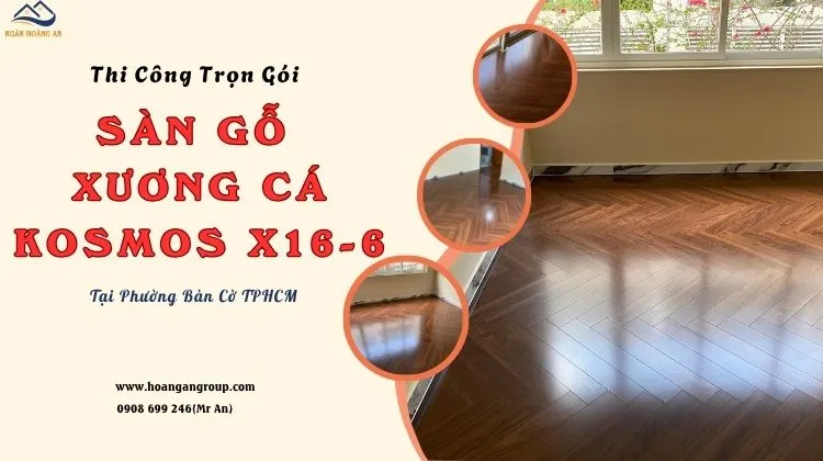 Thi Công Trọn Gói Sàn Gỗ Xương Cá Kosmos X16-6 Thi Công Trọn Gói Sàn Gỗ Xương Cá Kosmos X16-6