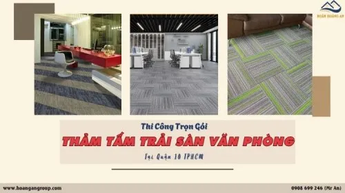 Thi Công Trọn Gói Tấm Thảm Trải Sàn Văn Phòng Giá Tốt Quận 10 TPHCM