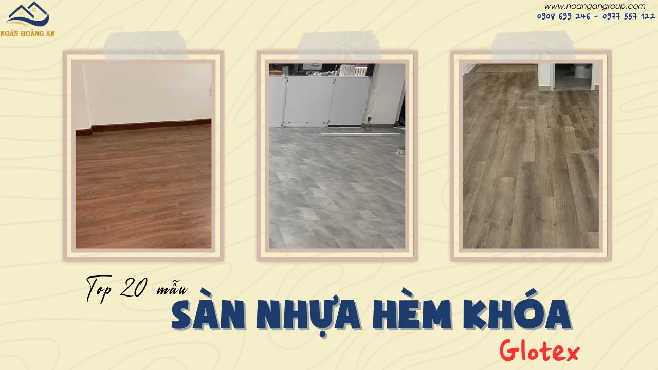 Top 20+ Mẫu Sàn Nhựa Giả Gỗ Hèm Khóa Glotex Giá Rẻ Nhất Tại TPHCM