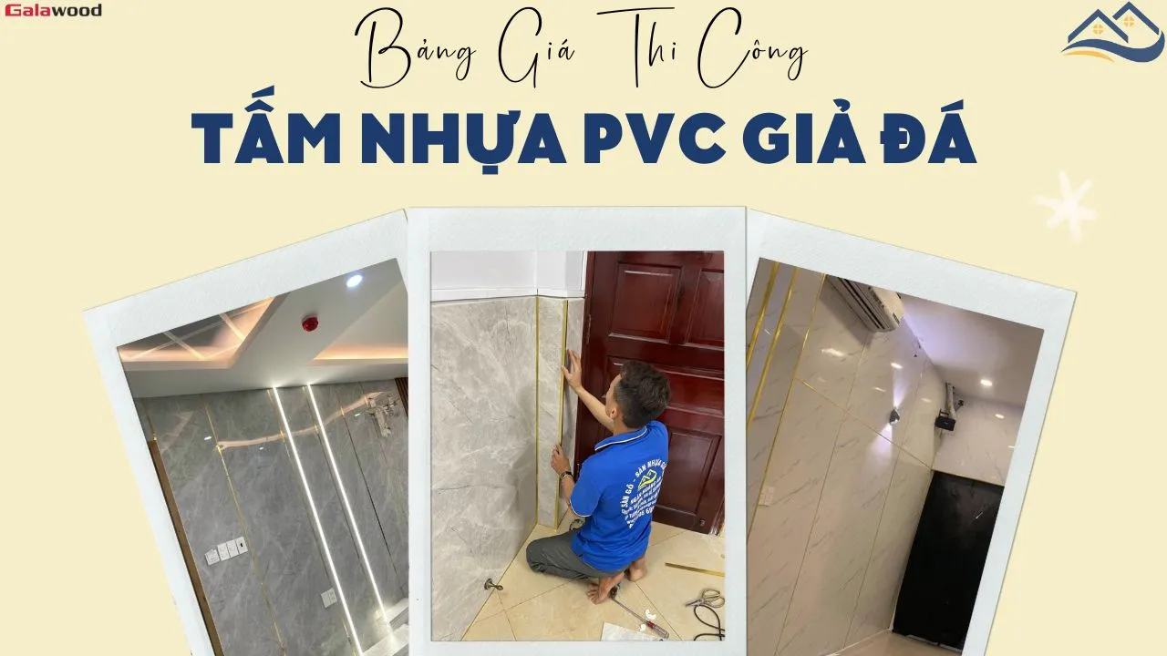 Báo Giá Vật Tư, Thi Công Lắp Đặt Hoàn Thiện Tấm Ốp PVC Giả Đá Galawood