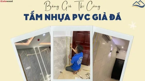 Báo Giá Vật Tư, Thi Công Lắp Đặt Hoàn Thiện Tấm Ốp PVC Giả Đá Galawood