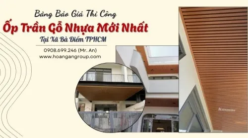 Bảng Báo Giá Thi Công Ốp Trần Gỗ Nhựa Mới Nhất Tại Xã Bà Điểm TPHCM