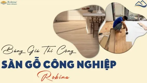 Bảng Giá Chi Phí Thi Công, Phụ Kiện Lắp Đặt, Giá Vật Tư Sàn Gỗ Robina
