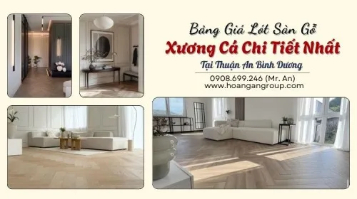 Bảng Giá Lót Sàn Gỗ Xương Cá Chi Tiết Nhất Tại Thuận An Bình Dương