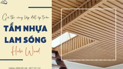 Bảng Giá Chi Phí Thi Công Ốp Trần Bằng Tấm Nhựa Lam Sóng Hobi Wood