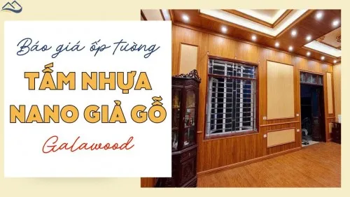 Ốp Tường Bằng Tấm Nhựa Nano Giả Gỗ Galawood Bao Nhiêu Tiền 1m2?