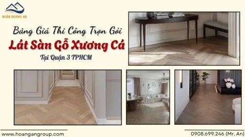 Bảng Giá Thi Công Trọn Gói Lát Sàn Gỗ Xương Cá Tại Quận 3 TPHCM