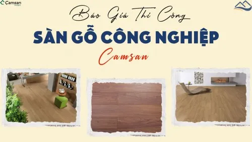 Báo Giá Chi Phí Thi Công Lắp Đặt Hoàn Thiện Sàn Gỗ Camsan