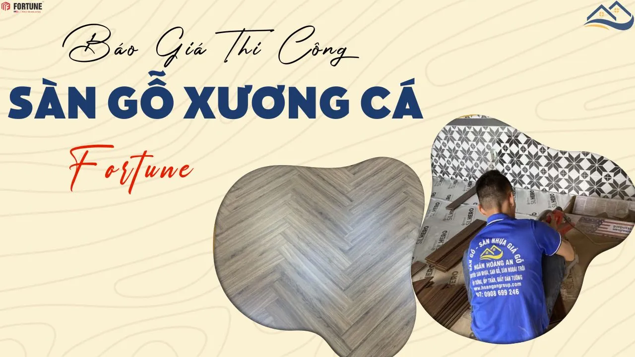 Bảng Giá Chi Phí Thi Công Lắp Đặt Sàn Gỗ Xương Cá Fortune