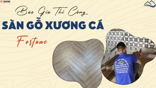 Bảng Giá Chi Phí Thi Công Lắp Đặt Sàn Gỗ Xương Cá Fortune