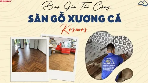 Bảng Giá Thi Công Lắp Đặt Hoàn Thiện Sàn Gỗ Xương Cá Kosmos