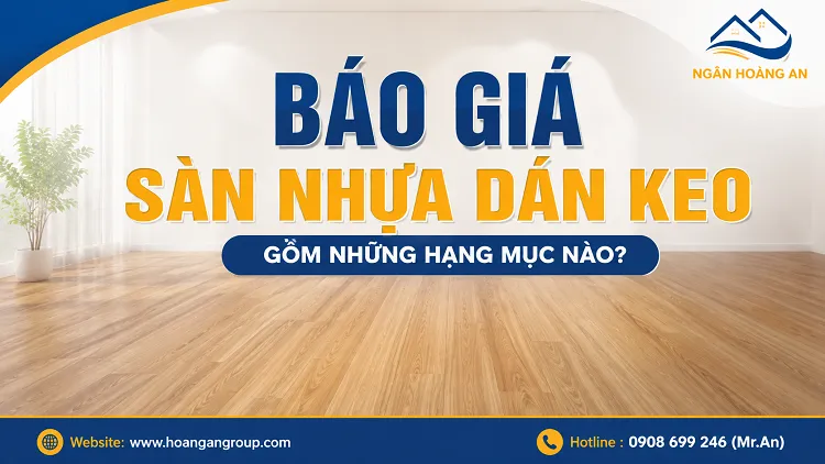 Báo Giá Sàn Nhựa Dán Keo Gồm Những Hạng Mục Nào? Báo Giá Sàn Nhựa Dán Keo Gồm Những Hạng Mục Nào?