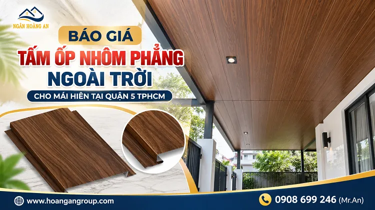 Báo Giá Tấm Ốp Nhôm Phẳng Ngoài Trời Cho Mái Hiên Tại Quận 5 TPHCM
