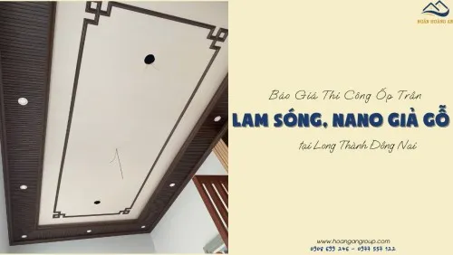 Báo Giá Thi Công Ốp Trần Lam Sóng, Nano Giả Gỗ Tại Long Thành Đồng Nai