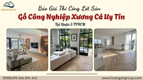 Báo Giá Thi Công Lót Sàn Gỗ Công Nghiêp Xương Cá Uy Tín Quận 5 TPHCM