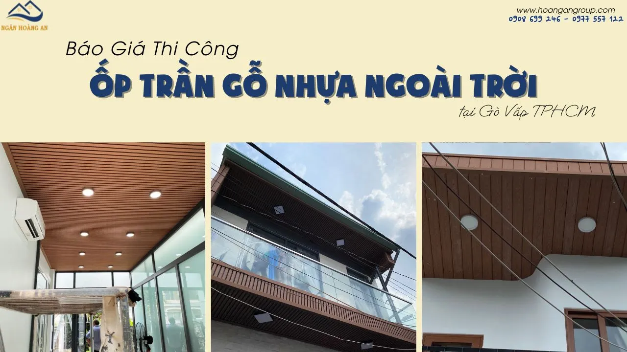 Báo Giá Thi Công Ốp Trần Gỗ Nhựa Ngoài Trời Tại Gò Vấp TPHCM