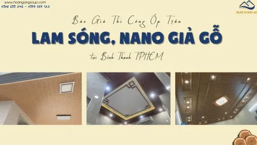 Báo Giá Thi Công Ốp Trần Lam Sóng, Nano Giả Gỗ Tại Bình Thạnh TPHCM