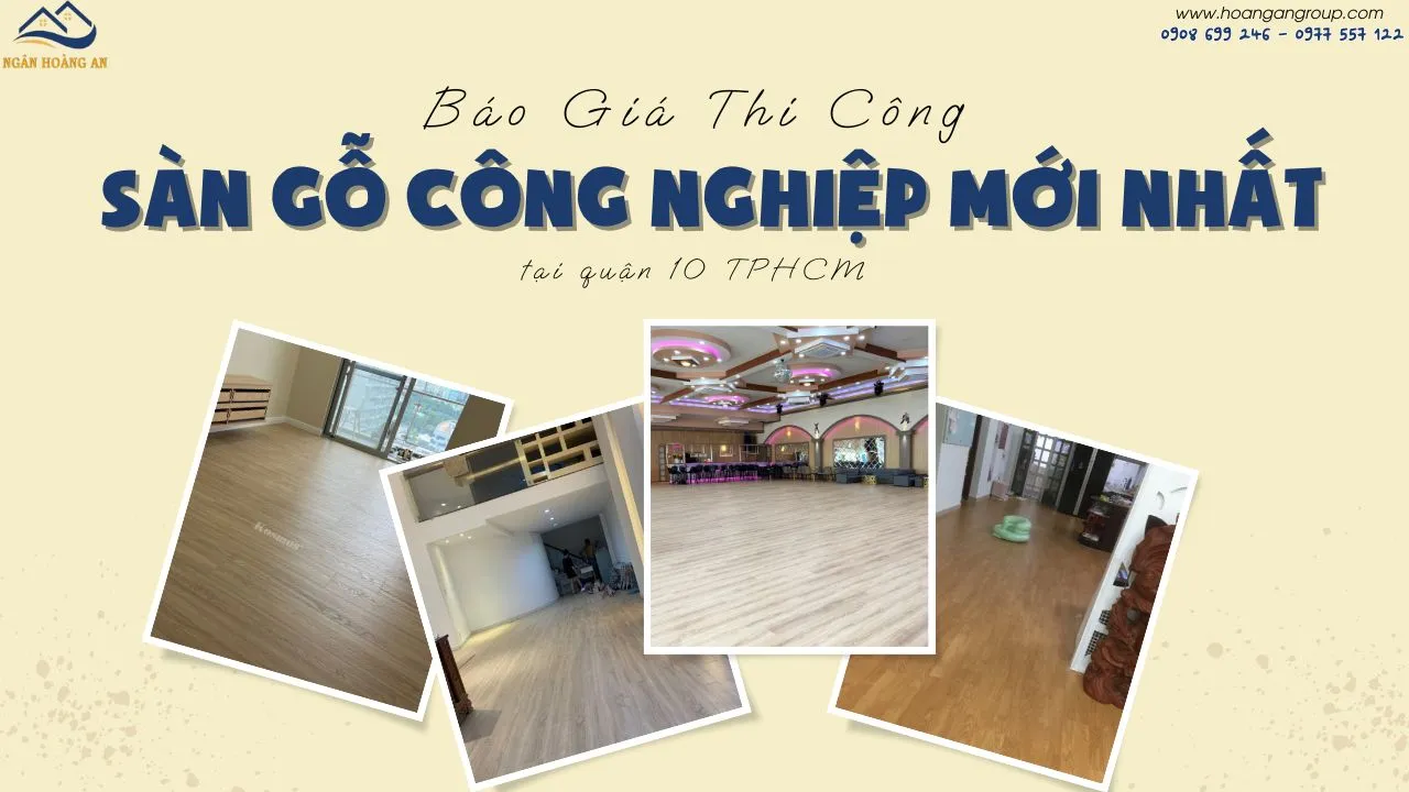 Báo Giá Thi Công Sàn Gỗ Công Nghiệp Mới Nhất Tại Quận 10 TPHCM