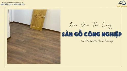 Báo Giá Thi Công Sàn Gỗ Công Nghiệp Tại Thuận An Bình Dương