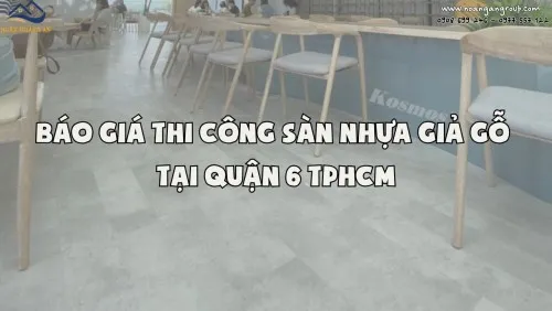 Báo Giá Thi Công Sàn Nhựa Giả Gỗ Tại Quận 6 TPHCM