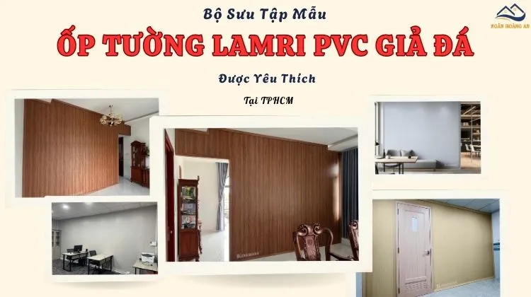 Bộ Sưu Tập Mẫu Ốp Tường Lamri PVC Giả Đá Được Yêu Thích Tại TPHCM