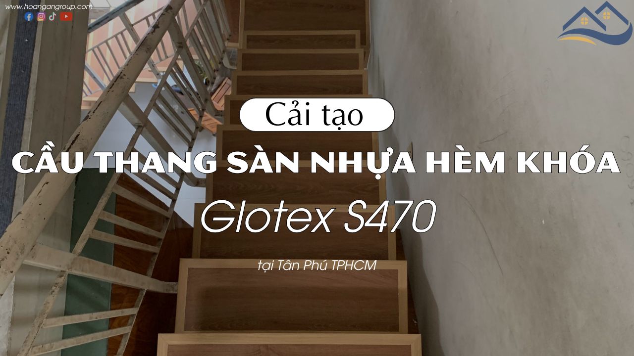 Cải Tạo Cầu Thang Bằng Sàn Nhựa Hèm Khóa Glotex S470 Tại Tân Phú TPHCM