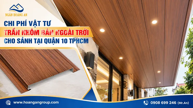 Chi Phí Vật Tư Trần Nhôm Bán Ngoài Trời Cho Sảnh Tại Quận 10 TPHCM